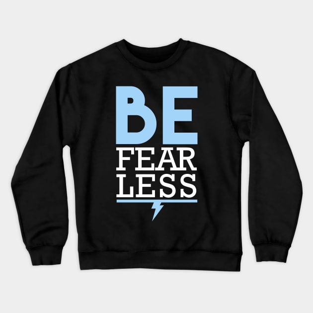 Be Fearless Crewneck Sweatshirt by Theshockisreal